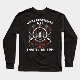 Underestimate Me, That'll Be Fun Long Sleeve T-Shirt